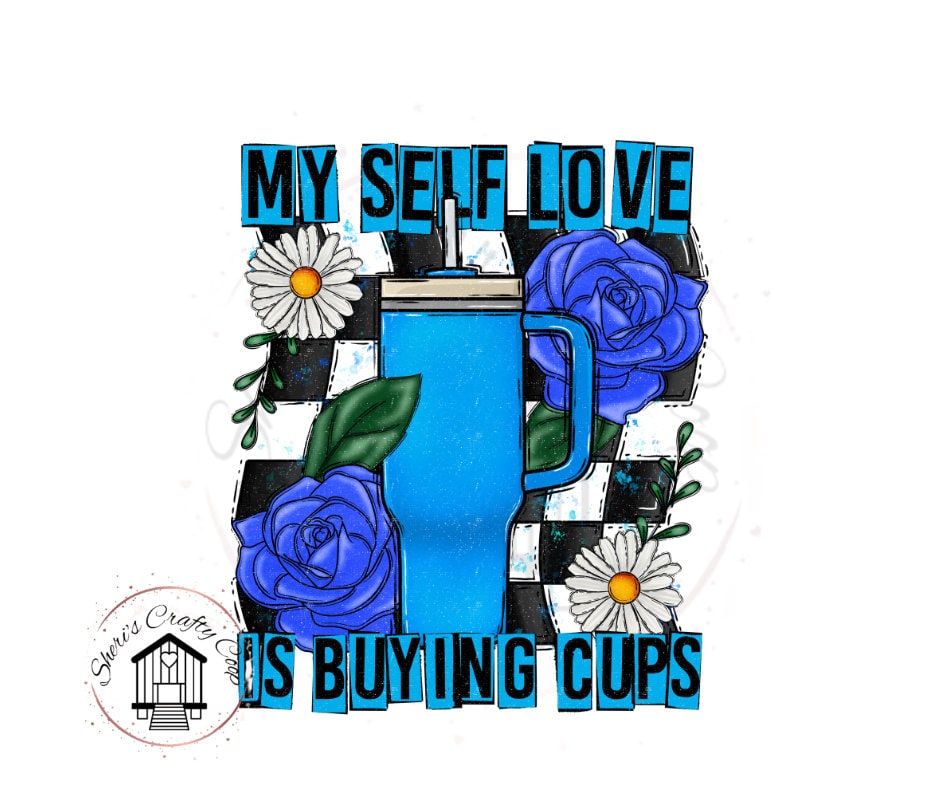 My Self Love Is Buying Cups Tumbler DTF Transfer Print Ready To Press