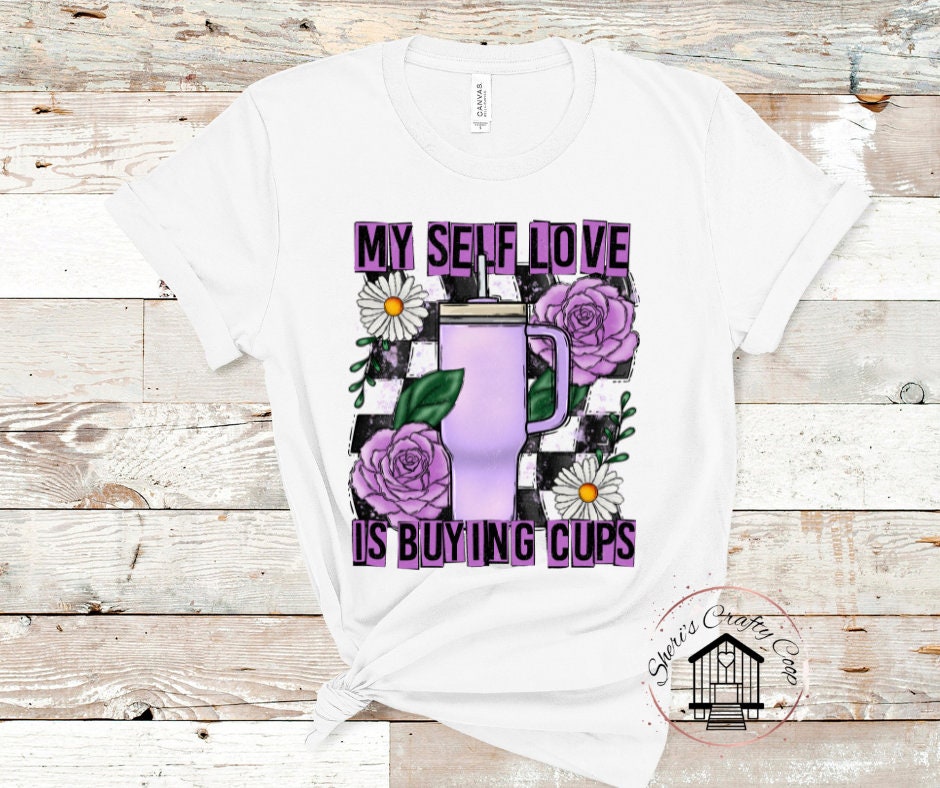 My Self Love Is Buying Cups Tumbler DTF Transfer Print Ready To Press