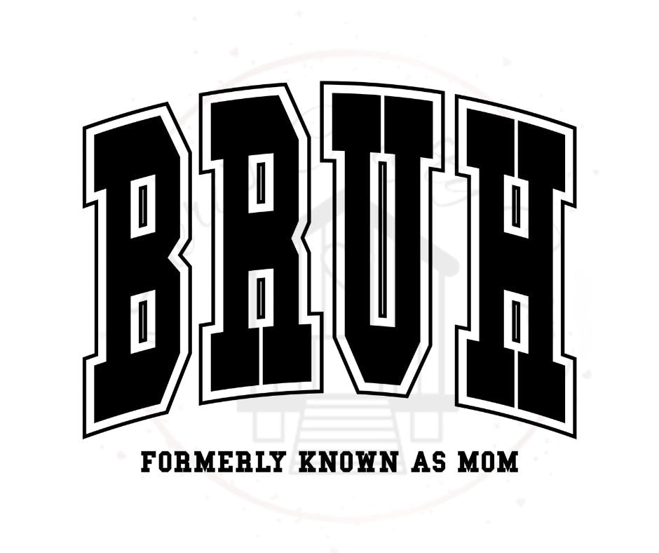 Bruh Formerly Known As Mom DTF Transfer Print Ready TO Press