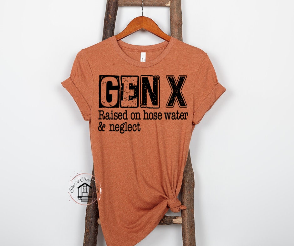 GEN X Raised On Hose Water And Neglect DTF Transfer Print Ready To Press