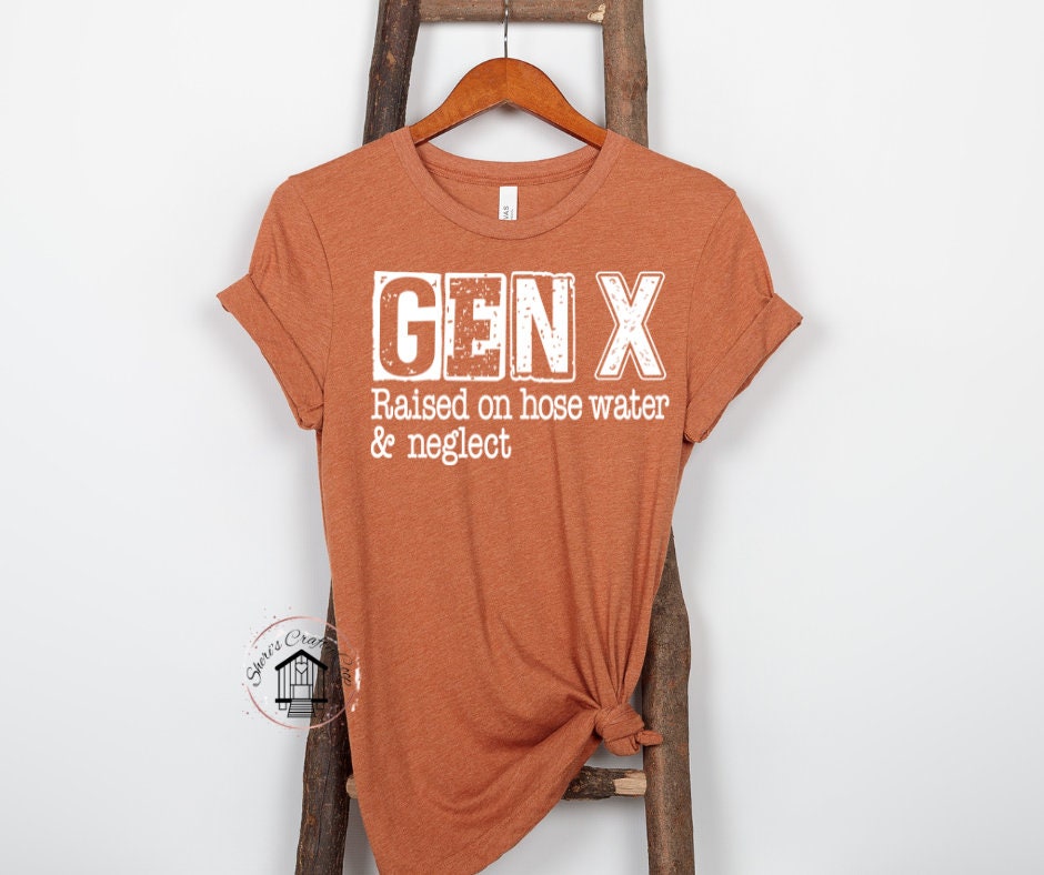 GEN X Raised On Hose Water And Neglect DTF Transfer Print Ready To Press