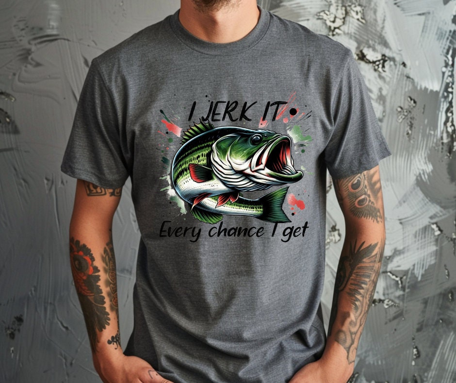 I Jerk It Every Chance I Get Fishing DTF Transfer Print Ready To Press