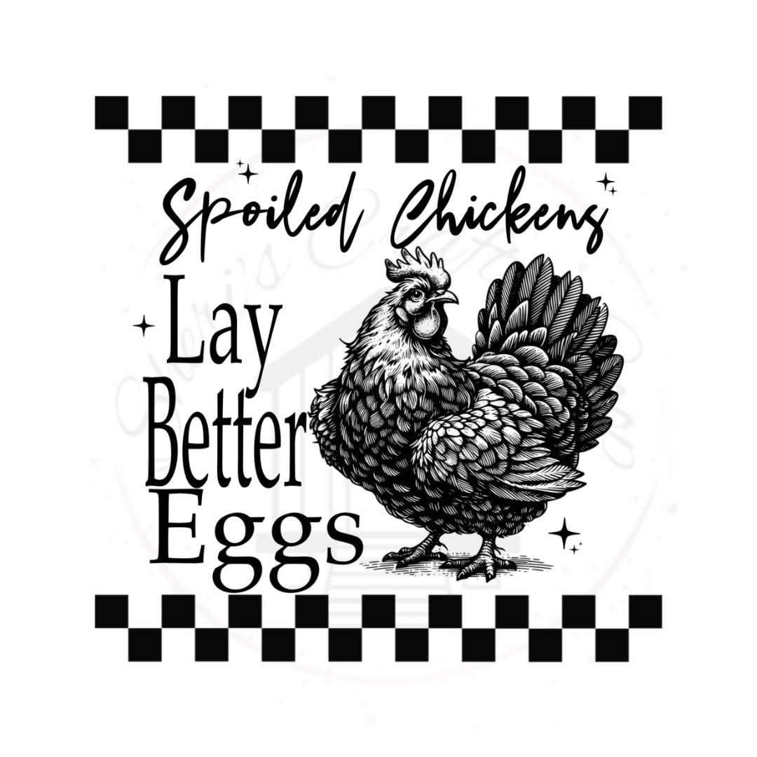 Spoiled Chickens Lay Better Eggs DTF Transfer Print Ready To Press
