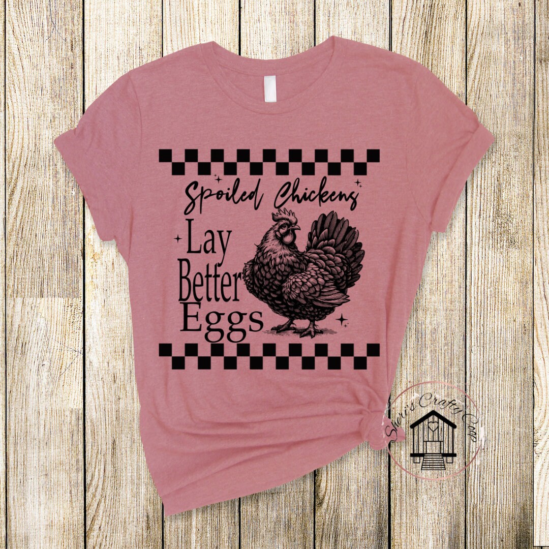 Spoiled Chickens Lay Better Eggs DTF Transfer Print Ready To Press