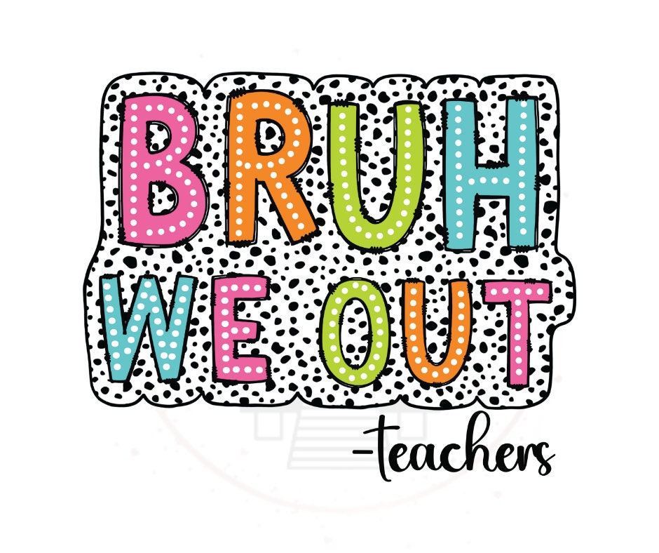 Bruh We Out Teachers Dalmation Summer DTF Transfer Print Ready To Press