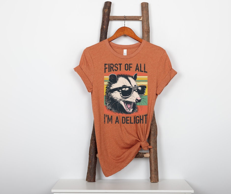 First Of All I'm A Delight Oposum- DTF Transfer Print Ready To Press