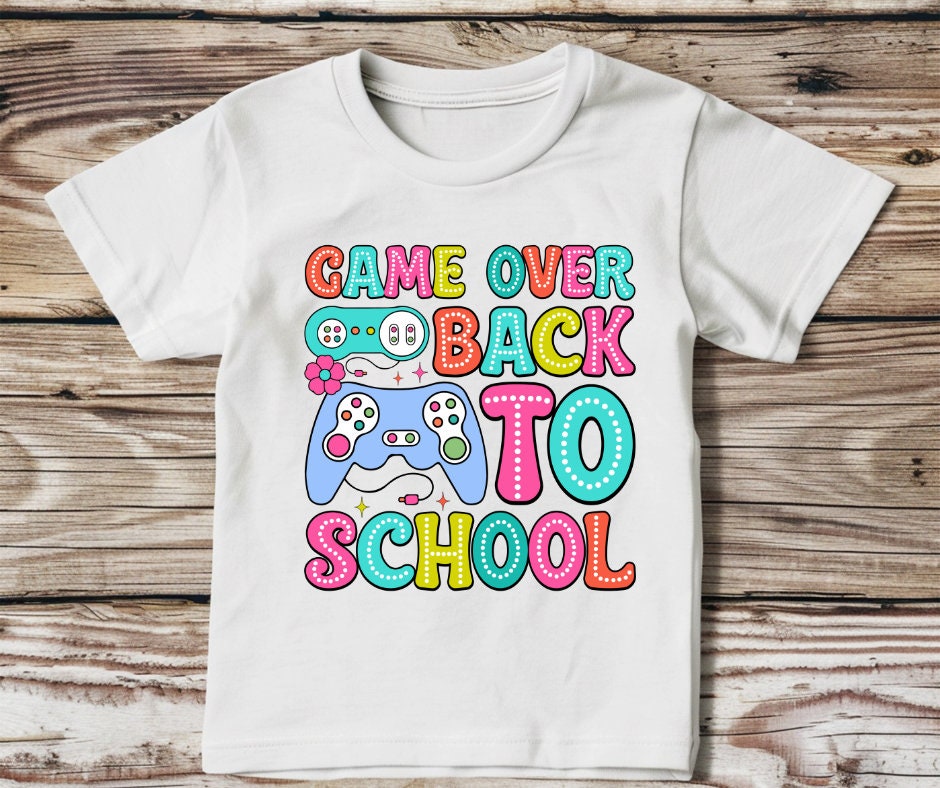 Game Over Back To School- School DTF Transfer Print- Ready To Press