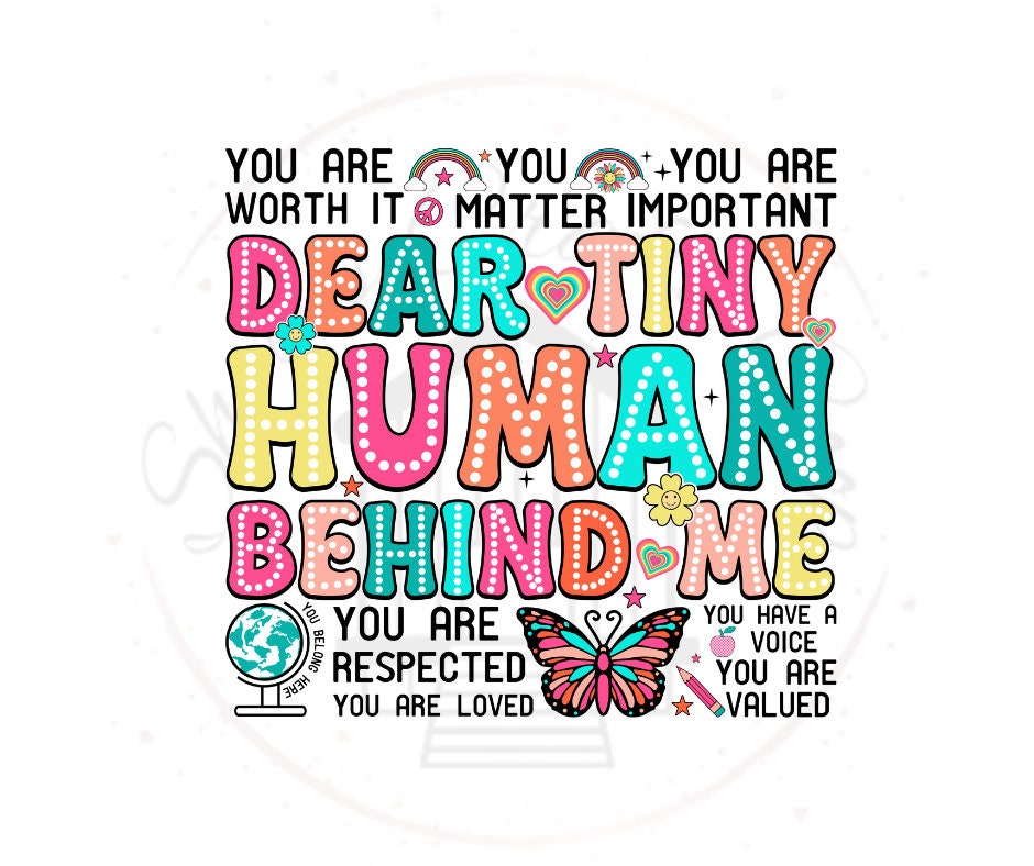 Dear Tiny Human Behind Me- Self Love DTF Transfer Print- Ready To Press