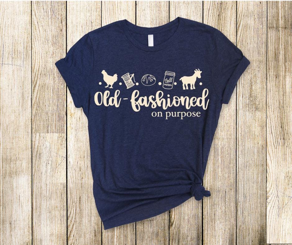 Old Fashioned on Purpose- DTF Transfer Print- Ready To Press