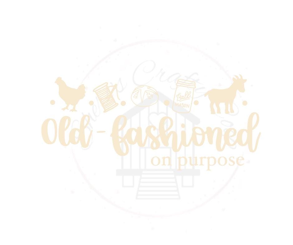 Old Fashioned on Purpose- DTF Transfer Print- Ready To Press
