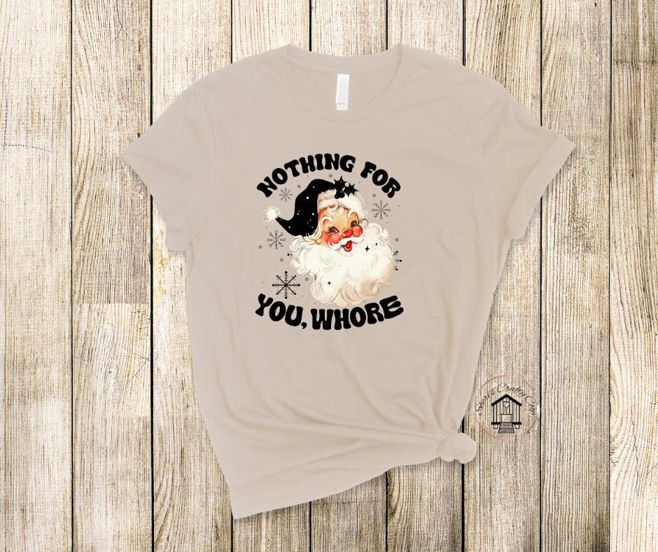 Nothing For You Whore- Naughty Santa- DTF Transfer Print- Ready To Press