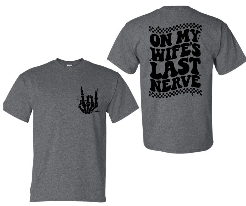 On My Wifes Last Nerve(front and back)- Funny DTF Transfer Print- Ready To Press