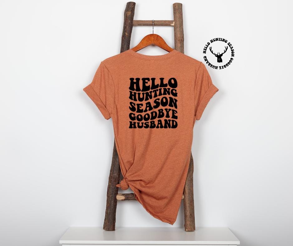 Hello Hunting Season Goodbye Husband(front & back)- Hunting DTF Transfer Print- Ready To Press