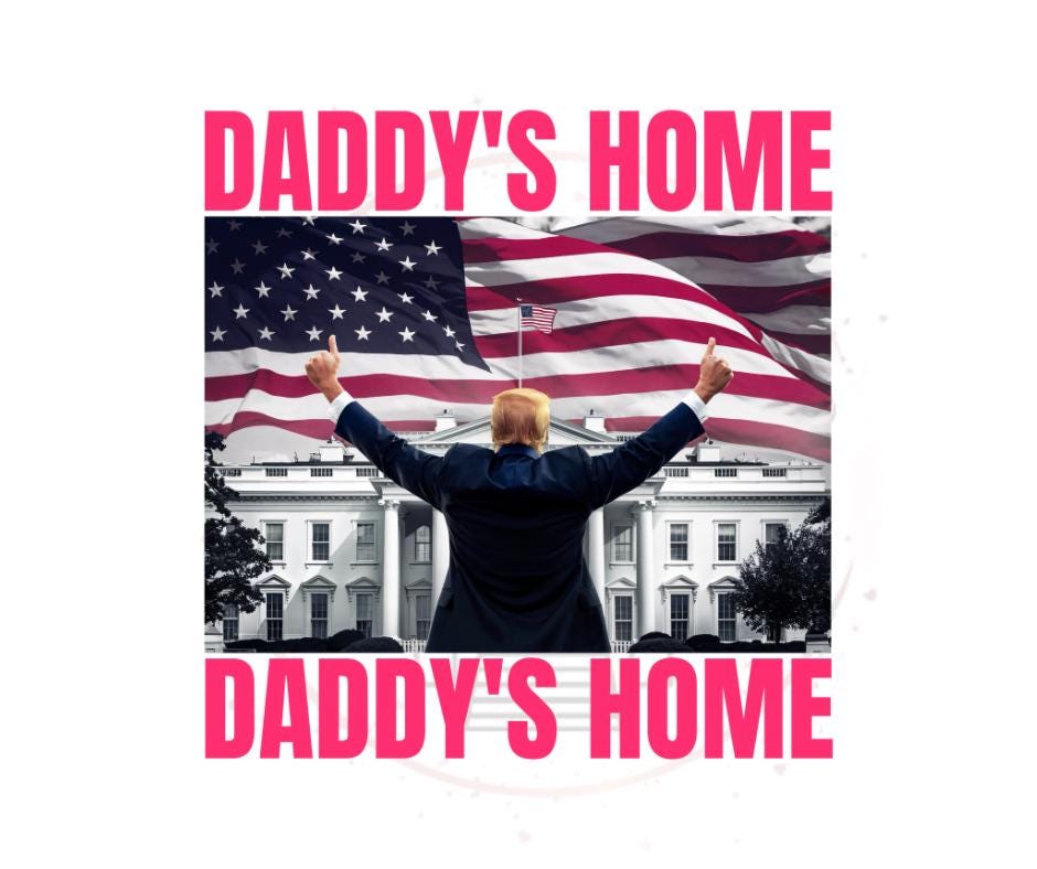 Daddys Home- Trump Daddy DTF Transfer Prints- Ready To Press