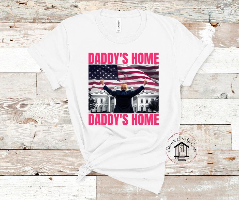 Daddys Home- Trump Daddy DTF Transfer Prints- Ready To Press