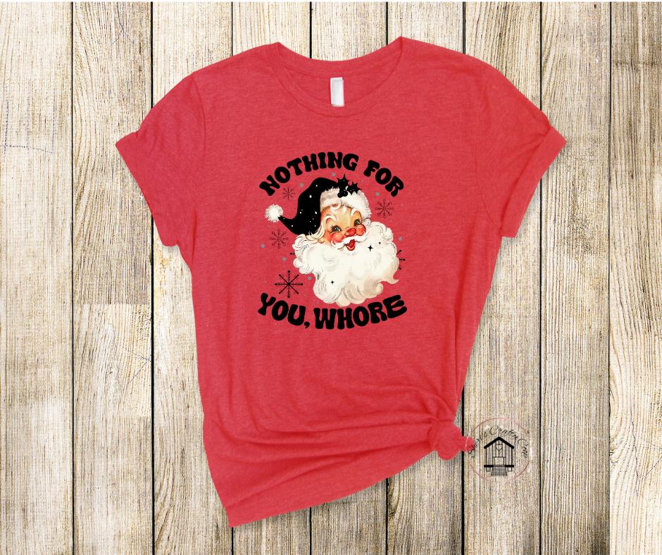Nothing For You Whore- Naughty Santa- DTF Transfer Print- Ready To Press