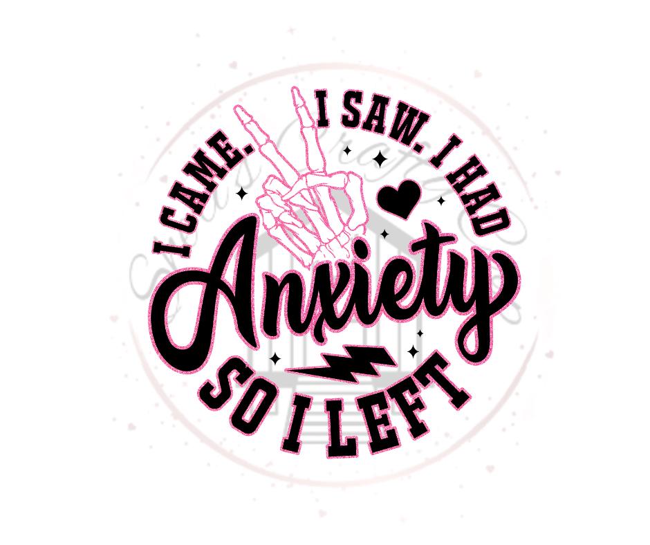 I Came I Saw I Had Anxiety So I Left- DTF Transfer Print- Ready To Press