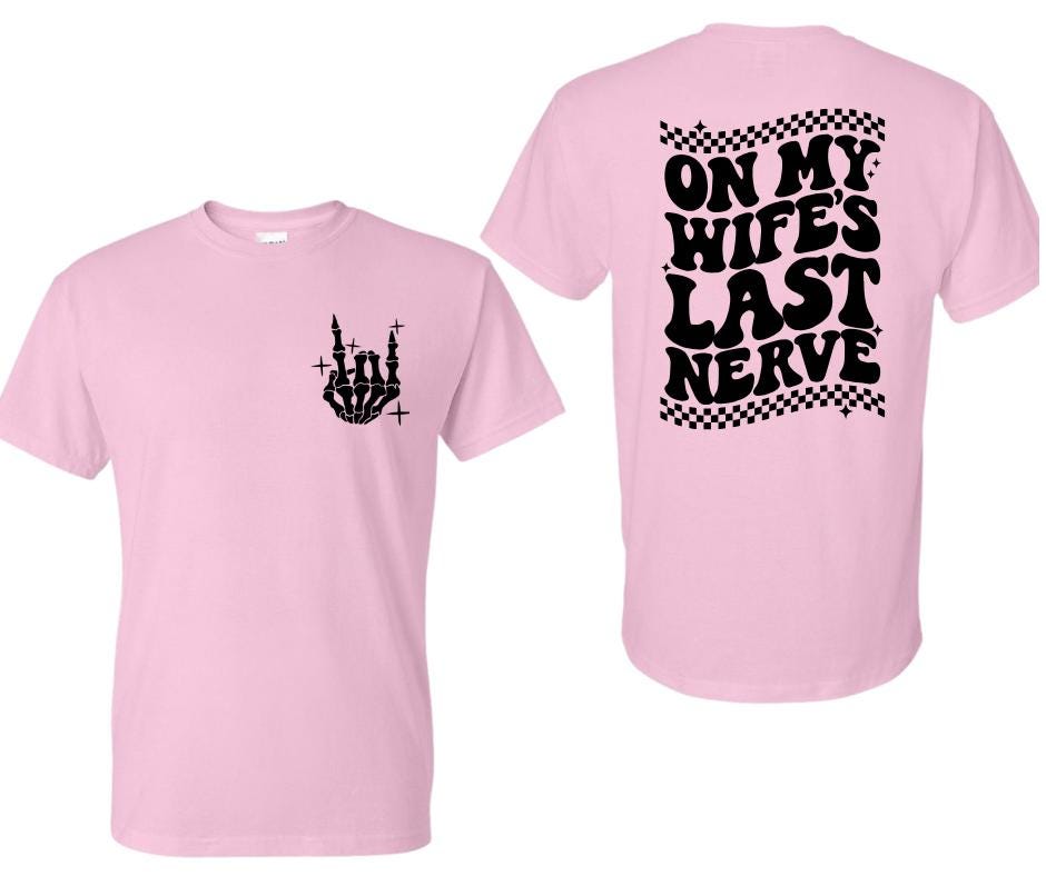 On My Wifes Last Nerve(front and back)- Funny DTF Transfer Print- Ready To Press
