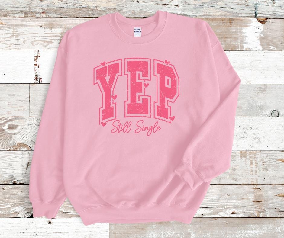 Yep Still Single- Valentines Day DTF Transfer Print- Ready To Press
