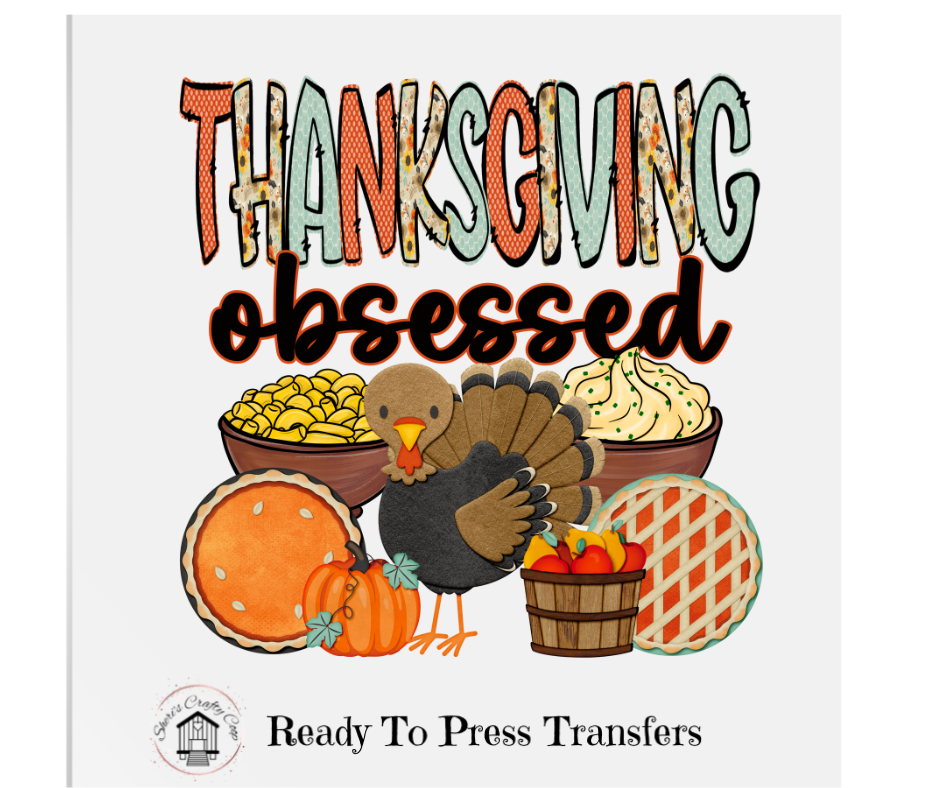 Thanksgiving Obsessed- DTF Transfer Print Ready To Press