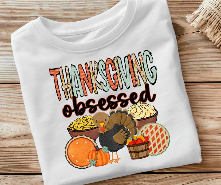 Thanksgiving Obsessed- DTF Transfer Print Ready To Press