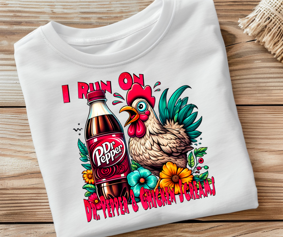 I Run On DR. Pepper And Chicken Screams- DTF Transfer Print Ready To Press