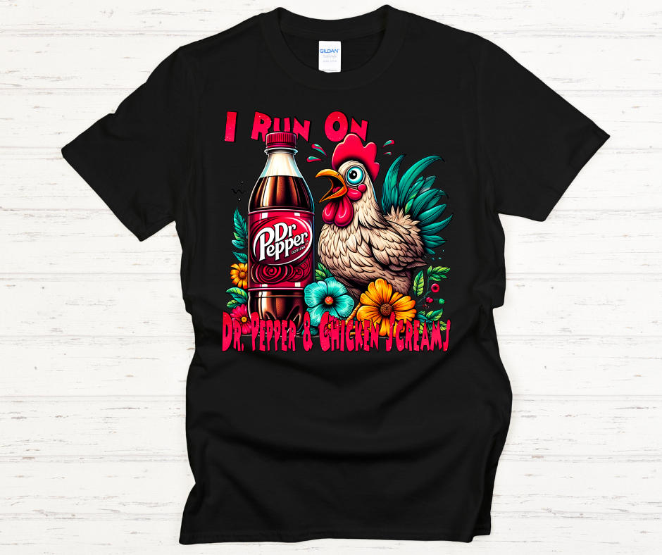I Run On DR. Pepper And Chicken Screams- DTF Transfer Print Ready To Press