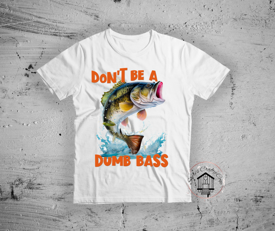 Don't Be A Dumb Bass DTF Transfer Print(Only) Ready To Press