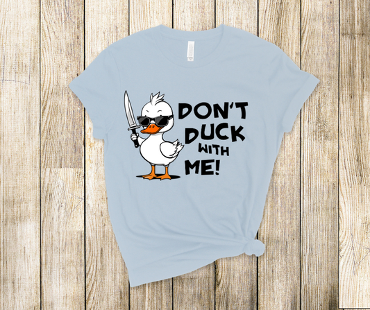 Don't Duck With Me  Soft Comfy Tee