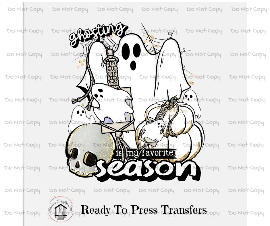 Ghosting Is My Favorite Season- DTF Transer Print- Ready To Press