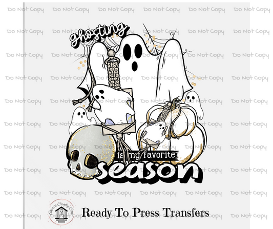 Ghosting Is My Favorite Season- DTF Transer Print- Ready To Press