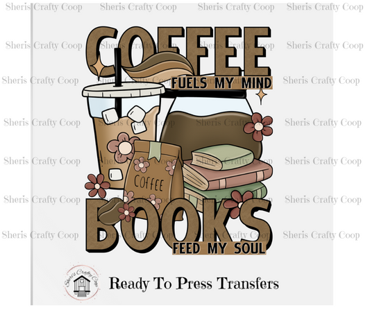 Coffee Fuels My Mind Books Feed My Soul- DTF Transfer Print- Ready To Press