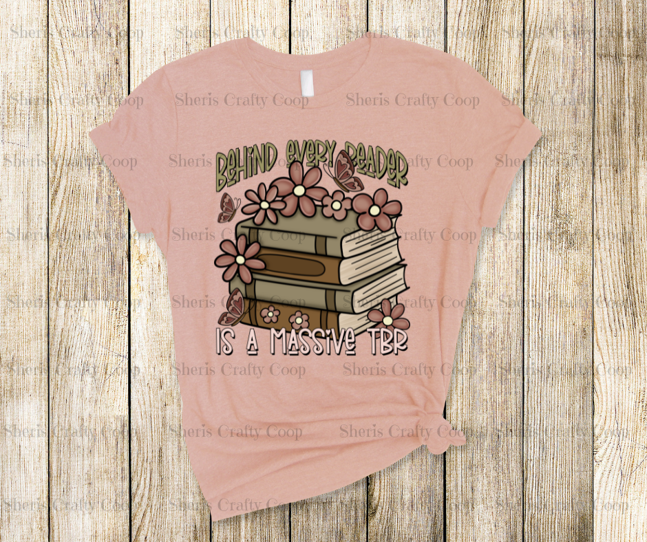 Behind Every Reader Is A Massive TBR- DTF Transfer Print- Ready To Press