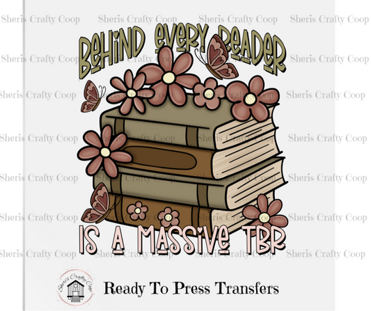 Behind Every Reader Is A Massive TBR- DTF Transfer Print- Ready To Press