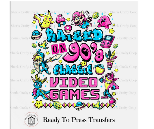 Raised On 90's Classic Video Games- DTF Transfer Print Ready To Press