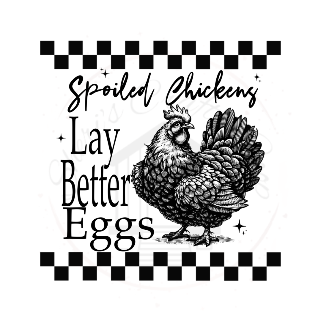 Spoiled Chickens Lay Better Eggs DTF Transfer Print( Only) Ready To Press