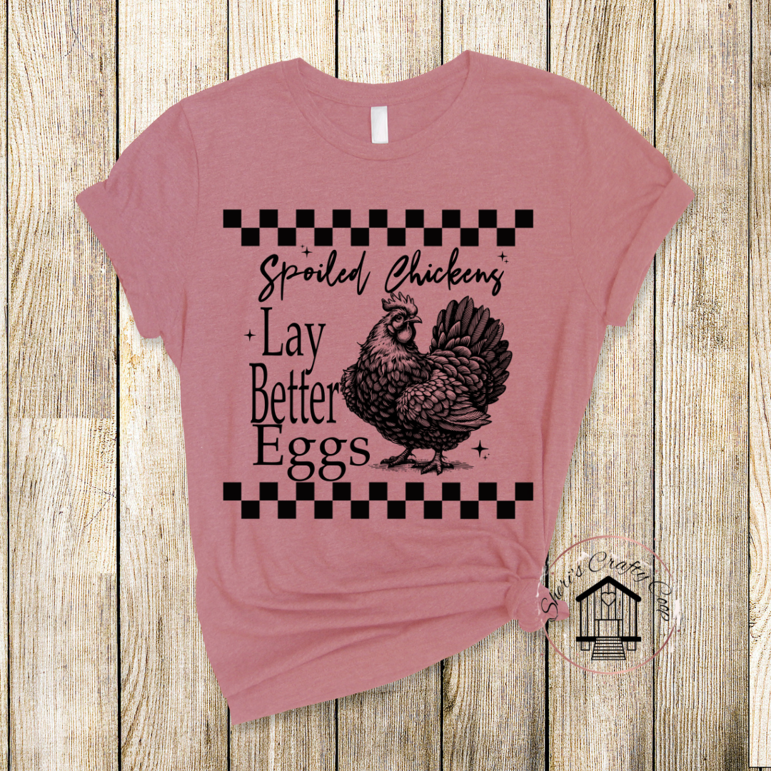 Spoiled Chickens Lay Better Eggs DTF Transfer Print( Only) Ready To Press