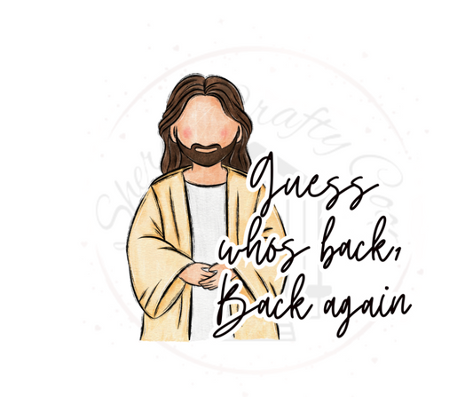 Guess Whos Back Back Again Jesus Easter  DTF Transfer Print(Only) Ready To Press