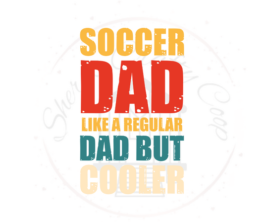 Soccer Dad Like A Regular Dad But Cooler Soccer DTF Transfer Print(Only)