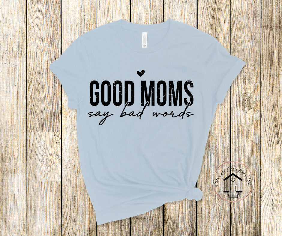 Good Moms Say Bad Words DTF Transfer Print Ready To Press