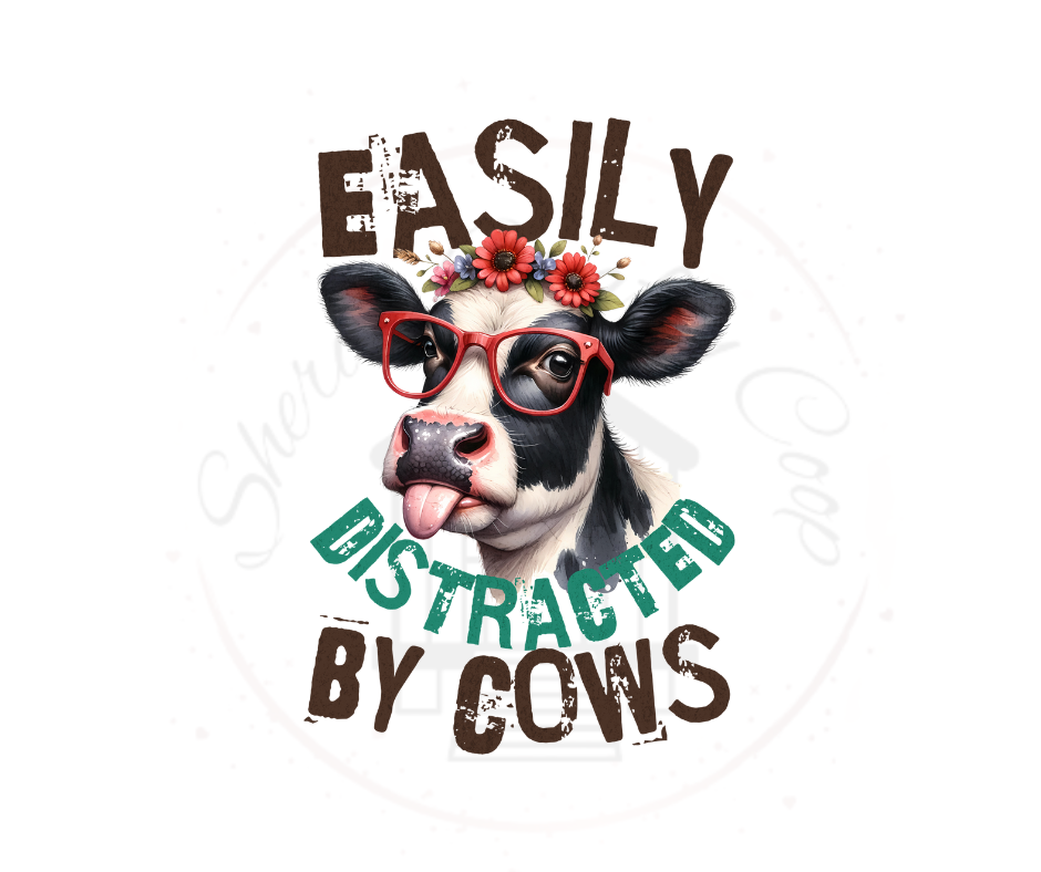 Easily Distracted By Cows DTF Transfer Print(Only) Ready To Press