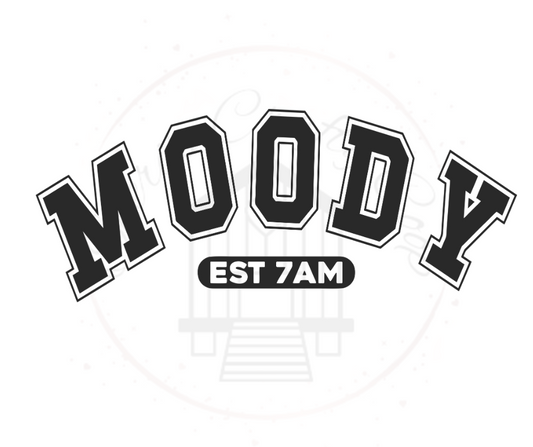 Moody EST 7AM  DTF Transfer Print Ready To Press