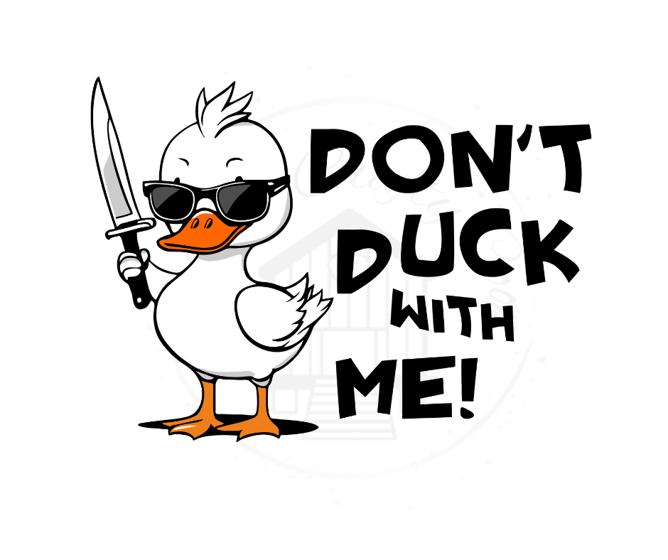 Don't Duck With Me Sarcastic Duck DTF Transfer Print(Only) Ready To Press