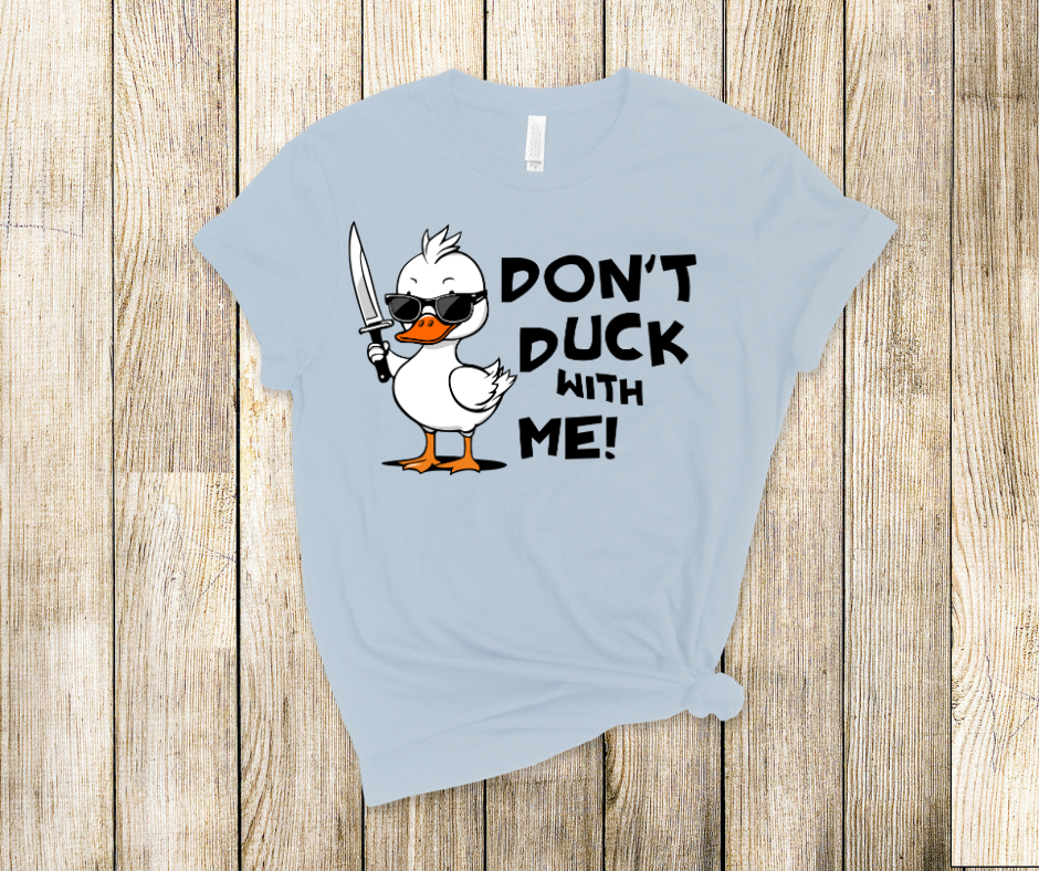 Don't Duck With Me Sarcastic Duck DTF Transfer Print(Only) Ready To Press