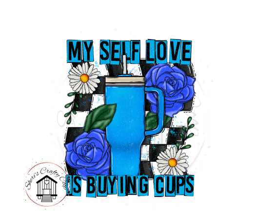 My Sefl Love Is Buying Cups  DTF Transfer Print Ready To Press