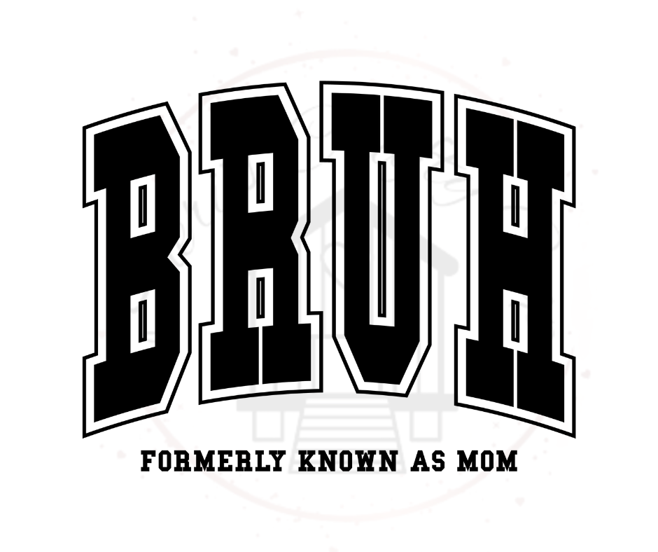 Bruh Formerly Known As Mom  DTF Transfer Print(Only) Ready To Press