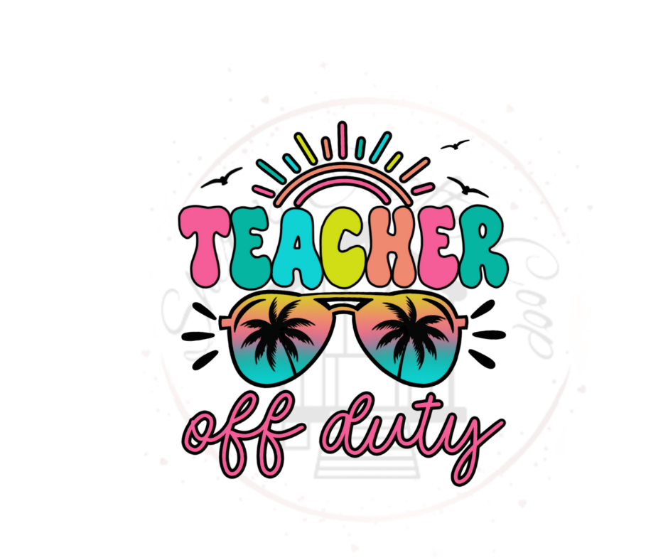 Teacher Off Duty Summer DTF Transfer Print(Only) Ready To Press