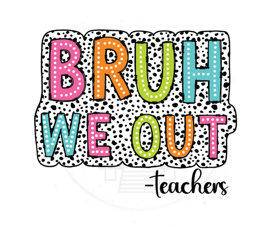 Bru We Out Teachers Summer DTF Transfer Print(Only) Ready To Press