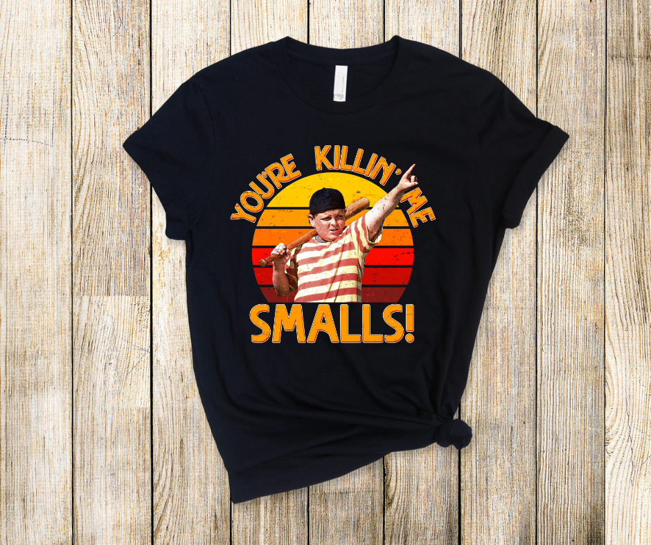 You're Killin' Me Smalls  DTF Transfer Print(Only) Ready To Press