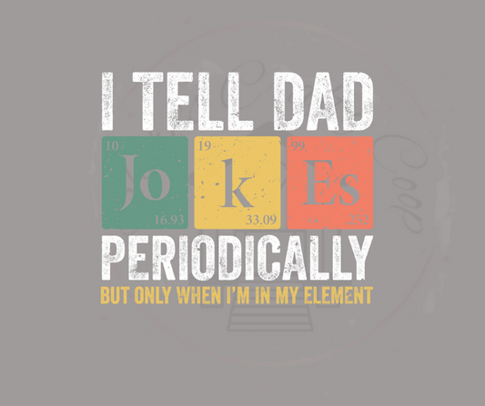 I Tell Dad Jokes Periodically DTF Transfer Print (Only)  Ready To Press